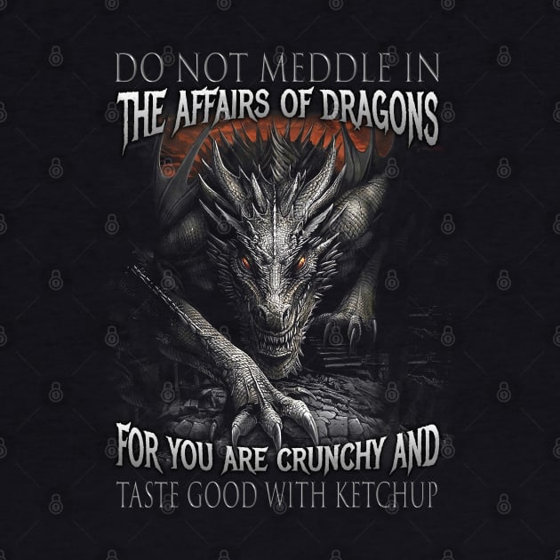 Do Not Meddle In The Affairs Of Dragons For You Are Crunchy And Taste Good With Ketchup by Fauzi ini senggol dong